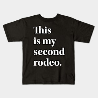 "This is my second rodeo." in plain white letters - cos you're not the noob, but barely Kids T-Shirt